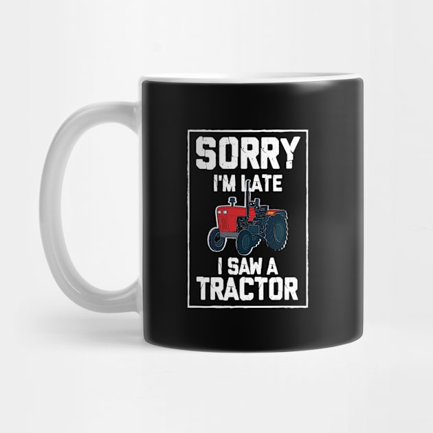 Sorry I'm Late I Saw A Tractor by maxcode